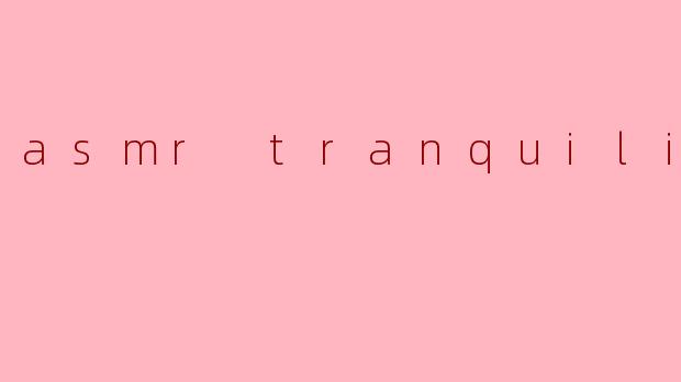 asmr tranquility